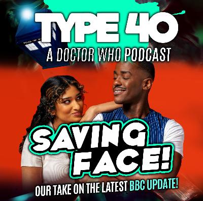 Type 40 • A Doctor Who Podcast Episode 160: Saving Face