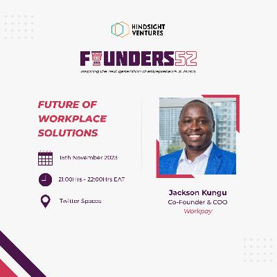 Founders52 Ep22 | Jackson Kibigo Kungu, Co-Founder & COO of Workday