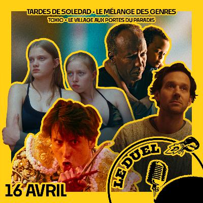 Le Duel #94 : LE VILLAGE AUX PORTES DU PARADIS , TARDES DE SOLEDAD , LE MELANGE DES GENRES , TOXIC