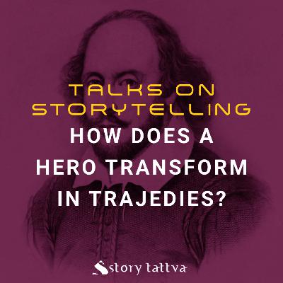 How does a Hero Transform in Tragedies? - StoryTattva #WritingAdvice (Talks on #Storytelling) How does a Hero Transform in Tragedies? - StoryTattva #WritingAdvice (Talks on #Storytelling)