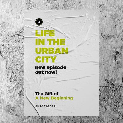 Life In The Urban City | The Gift Of A New Beginning #STAYSeries Life In The Urban City | The Gift Of A New Beginning #STAYSeries