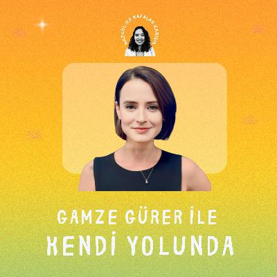 Gamze Gürer ile Kendi Yolunda Gamze Gürer ile Kendi Yolunda