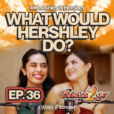 EP #36 : What would HerShley do? (Feat. Hotchix)