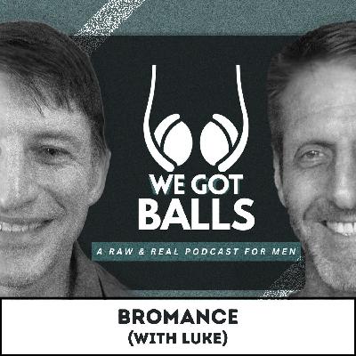 Bromance (with Luke) | 149 Bromance (with Luke) | 149
