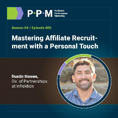 Mastering Affiliate Recruitment with a Personal Touch with Dustin Howes