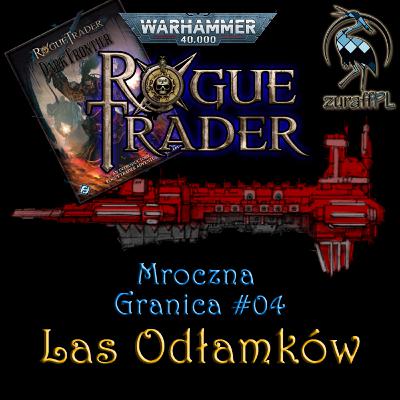Las Odłamków | Mroczna Granica 4/5 | WH40K RPG: Rogue Trader | Sesja RPG