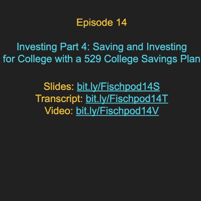 Episode 14: Investing Part 4: Saving and Investing for College with a 529 College Savings Plan Episode 14: Investing Part 4: Saving and Investing for College with a 529 College Savings Plan