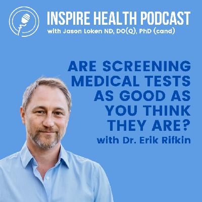 Are Screening Medical Tests as Good as You Think They Are? with Dr. Erik Rifkin