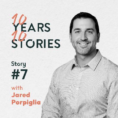 #10Years10Stories | Jared Porpiglia | Story #7 #10Years10Stories | Jared Porpiglia | Story #7