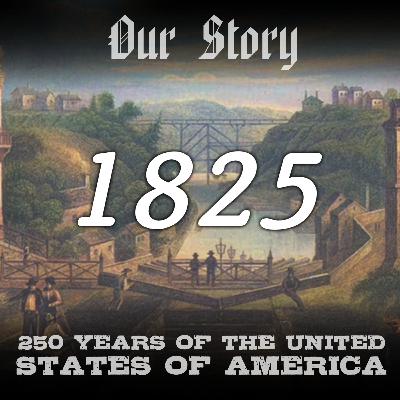 1825 in America (Episode 50!) 1825 in America (Episode 50!)