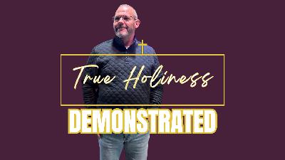 True Holiness: Demonstrated