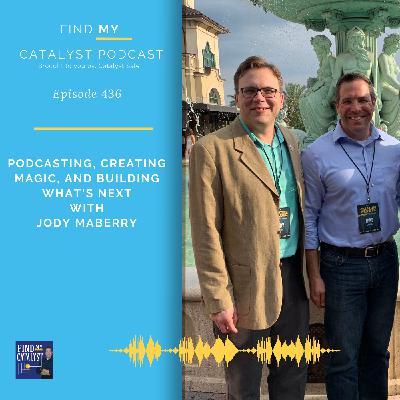 Podcasting, Creating Magic, and Building What's Next with Jody Maberry - 436