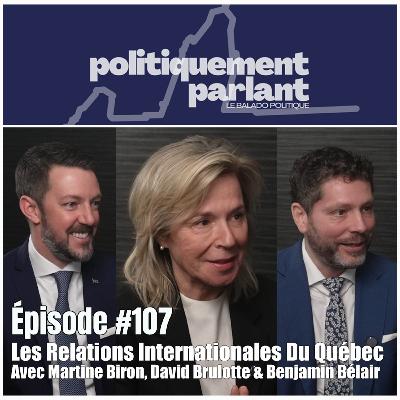 Épisode #107 - Les Relations Internationales Du Québec Avec Martine Biron, David Brulotte & Benjamin Bélair