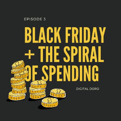 Black Friday & The Spiral of Spending Black Friday & The Spiral of Spending