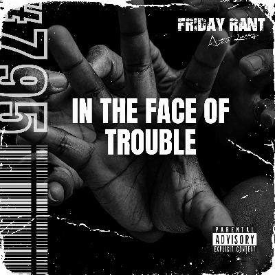 In the face of trouble | Friday Rant with Austin Linney | Construct your life #795 In the face of trouble | Friday Rant with Austin Linney | Construct your life #795