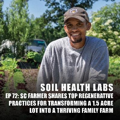 72 SC Farmer Shares Top Regenerative Practices for Transforming a 1.5 Acre Lot into a Thriving Family Farm