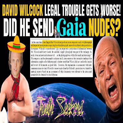 David Wilcock's legal trouble gets worse! Did he send Gaia NUDES?