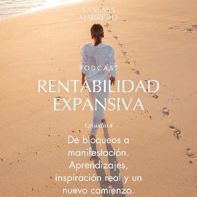 EP.4: De bloqueos a manifestación. Aprendizajes, inspiración real y un nuevo comienzo.
