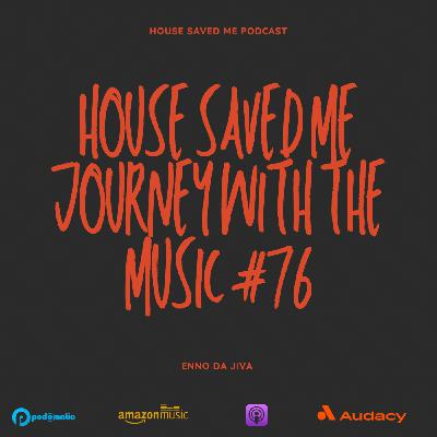 Episode 94: House Saved Me (Journey With The Music) Mixed by Enno Da Jiva #76