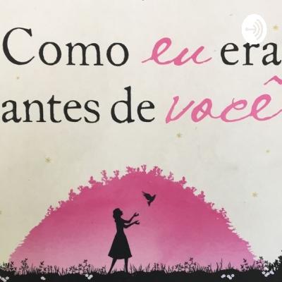Podcast livro "Como eu era antes de você"
