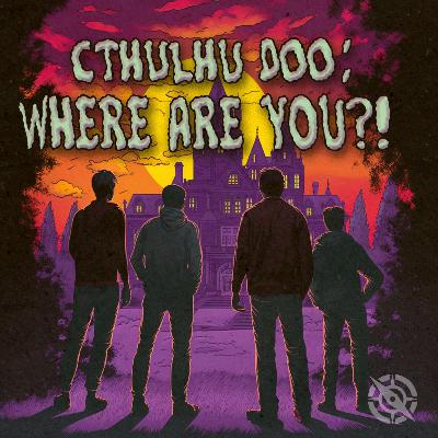 [OneShot] Cthulhu-Doo: Where Are You?! - Part 1