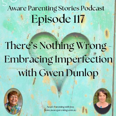 Episode 117 - There's Nothing Wrong - Embracing Imperfection with Gwen Dunlop