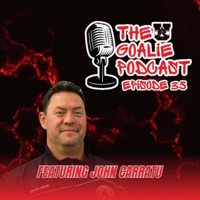 The Goalie Podcast Episode 35 - Feat. John Carratu The Goalie Podcast Episode 35 - Feat. John Carratu