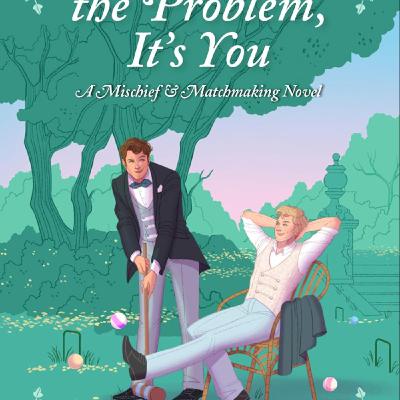 Free To Download You're the Problem, It's You (Mischief & Matchmaking, #2) by Emma R. Alban