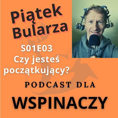 A co gdybym Ci powiedział, że jesteś początkującym wspinaczem? A co gdybym Ci powiedział, że jesteś początkującym wspinaczem?