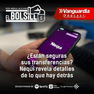 ¿Están seguras sus transferencias? Nequi revela detalles de lo que hay detrás