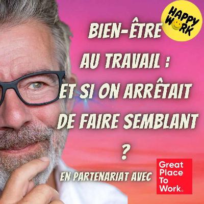 #2416 - Bien-être au travail : et si on arrêtait de faire semblant ?