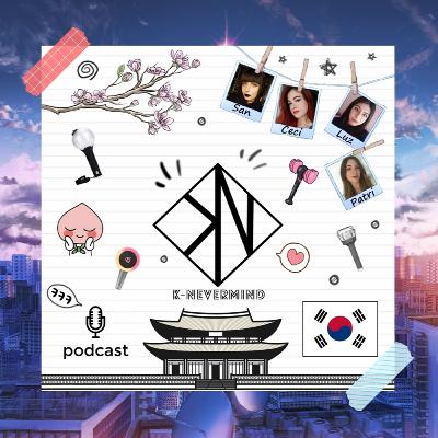 K-Nevermind - Kpop Podcast #18