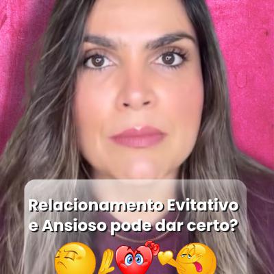Relacionamento Evitativo e Ansioso pode dar certo?
