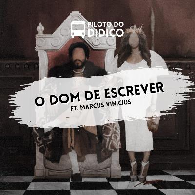 #18 - O Dom de Escrever (part. Marcus Vinícius) - Piloto do Didico #18 - O Dom de Escrever (part. Marcus Vinícius) - Piloto do Didico