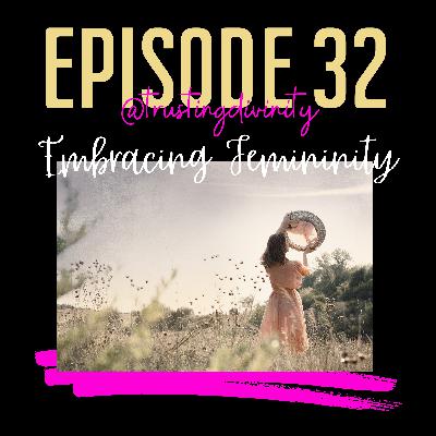 Episode #32 - Women Are Not Lazy or Crazy... Embracing Femininity