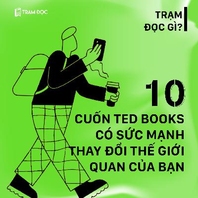 10 cuốn TED Books có sức mạnh THAY ĐỔI THẾ GIỚI QUAN CỦA BẠN | Tuyển tập sách | Trạm Đọc 10 cuốn TED Books có sức mạnh THAY ĐỔI THẾ GIỚI QUAN CỦA BẠN | Tuyển tập sách | Trạm Đọc