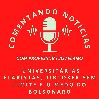 #071 - Universitárias etaristas, tiktoker sem limite e o medo do Bolsonaro