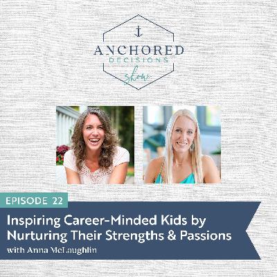 022: Setting Your Kids up for Success: How to Inspire Career-Minded Thinking by Nurturing Your Children’s Strengths & Passions 022: Setting Your Kids up for Success: How to Inspire Career-Minded Thinking by Nurturing Your Children’s Strengths & Passions