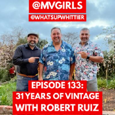 EPISODE 133: 31 YEARS OF VINTAGE WITH ROBERT RUIZ @MVGIRLS
