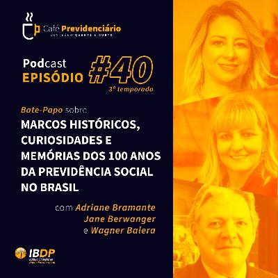 #40 - Marcos Históricos, curiosidades e memórias dos 100 anos da Previdência Social no Brasil