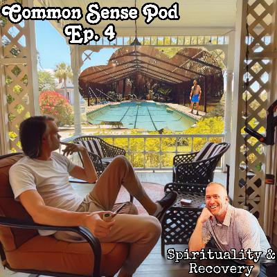 Common Sense Pod Ep. 4 Spirituality & Recovery