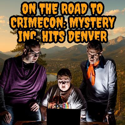 139: On the Road to CrimeCon: Mystery Inc. Hits Denver