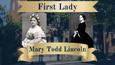 First Lady: Mary Todd Lincoln
