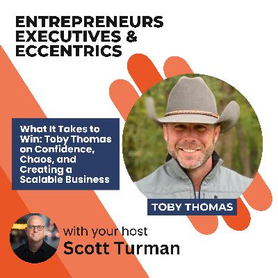 What It Takes to Win: Toby Thomas on Confidence, Chaos, and Creating a Scalable Business What It Takes to Win: Toby Thomas on Confidence, Chaos, and Creating a Scalable Business