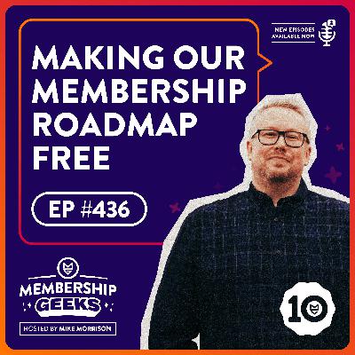 436 - Making Our Membership Roadmap Free: Have I Totally Lost the Plot?