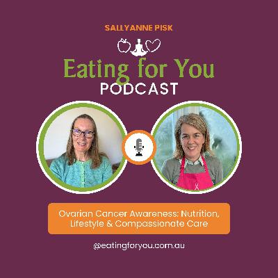 Episode 160: Ovarian Cancer Awareness: Nutrition, Lifestyle & Compassionate Care Episode 160: Ovarian Cancer Awareness: Nutrition, Lifestyle & Compassionate Care
