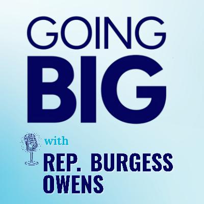 Going Big with Rep. Burgess Owens: Faith, Grit, and the American Dream