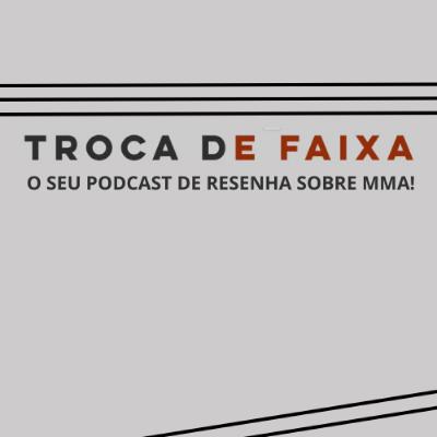 TROCA DE FAIXA #1 - PERSPECTIVAS PARA O CENÁRIO DO MMA BRASILEIRO