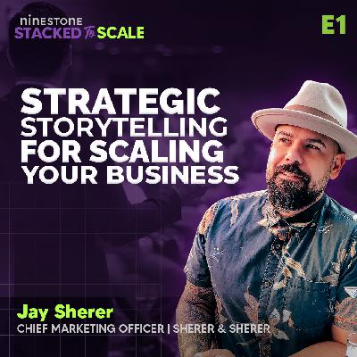 E1: Jay Sherer: Strategic Storytelling for Scaling Your Business