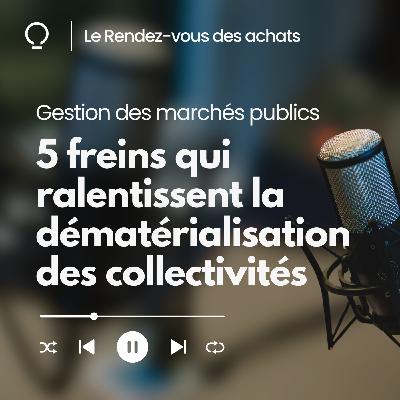 Gestion des marchés publics : 5 freins qui freinent la dématérialisation des collectivités françaises